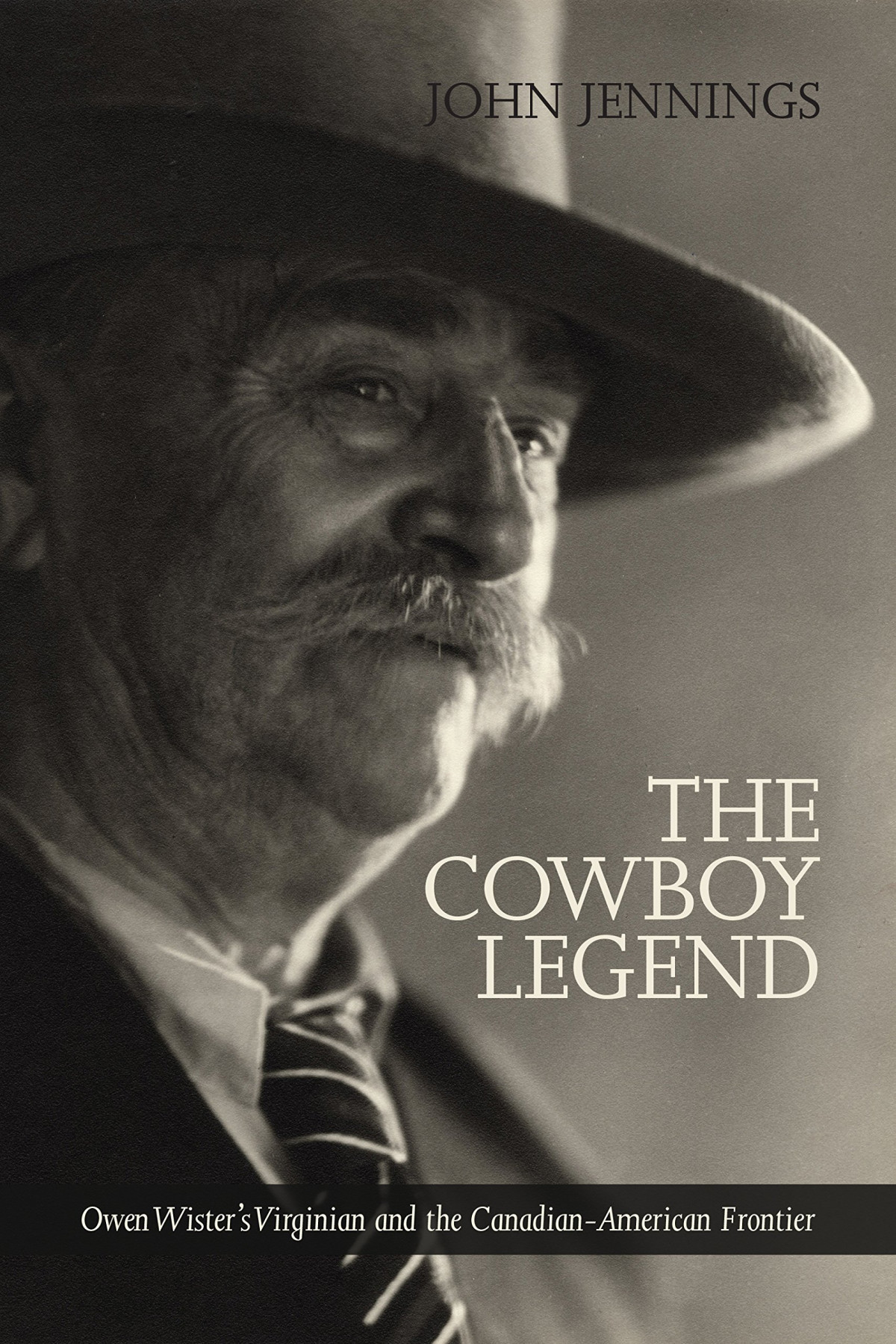 The Cowboy Legend Owen Wisters Virginian And The Canadianamerican Ranching Frontier The West 6 Volume 6 John Jennings