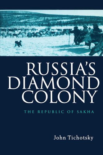 Russias Diamond Colony The Republic Of Sakha John Tichotsky