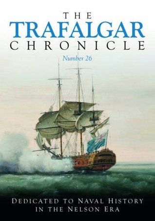 The Trafalgar Chronicle Number 1 Dedicated To Naval History In The Nelson Era Peter Hore