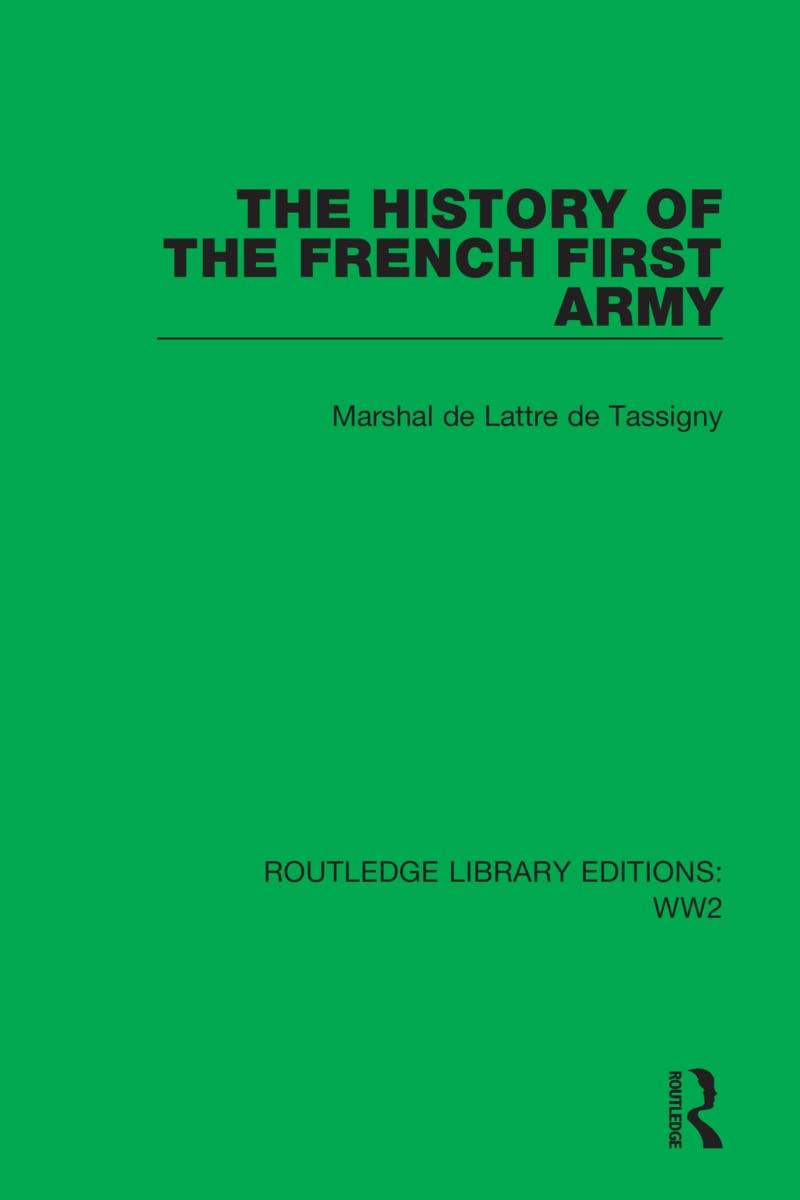 The History Of The French First Army Routledge Library Editions Ww2 Marshal De Lattre De Tassigny