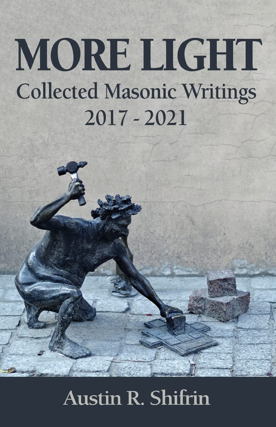 More Light Collected Masonic Writings 2017 2021 Austin Shifrin