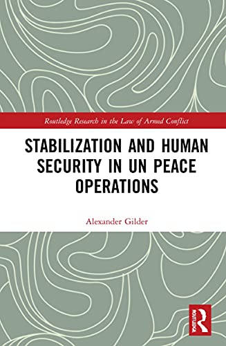 Stabilization And Human Security In Un Peace Operations 1st Edition Alexander Gilder
