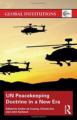 Un Peacekeeping Doctrine In A New Era Adapting To Stabilisation Protection And New Threats 1st Edition Cedric De Coning Editor