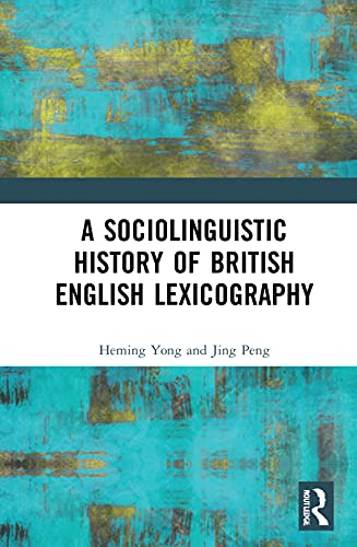 A Sociolinguistic History Of British English Lexicography 1st Edition Heming Yong And Jing Peng