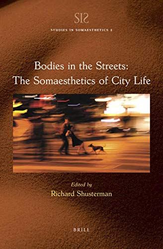 Bodies In The Streets The Somaesthetics Of City Life Richard Shusterman