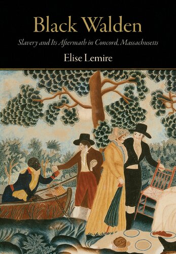 Black Walden Slavery And Its Aftermath In Concord Massachusetts Elise Lemire