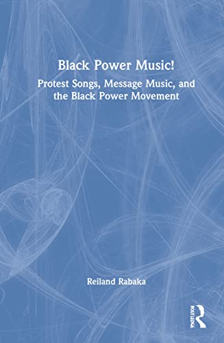 Black Power Music Protest Songs Message Music And The Black Power Movement Reiland Rabaka