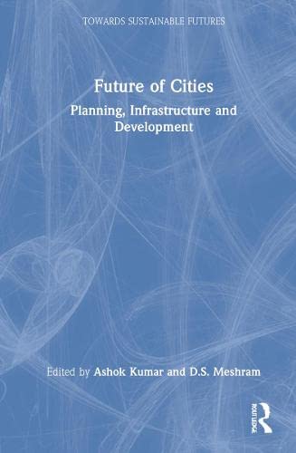 Future Of Cities Planning Infrastructure And Development Ashok Kumar Ds Meshram