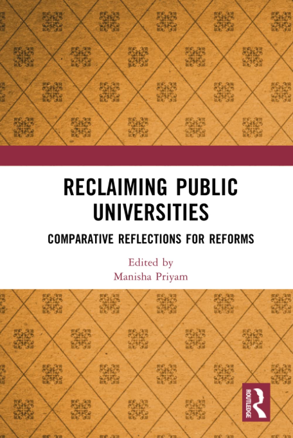 Reclaiming Public Universities Comparative Reflections For Reforms Manisha Priyam