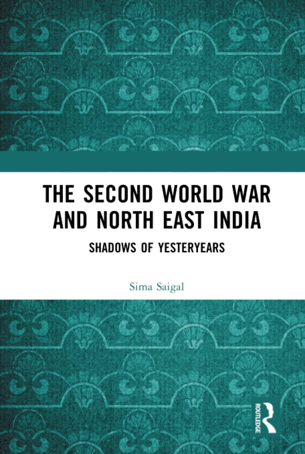 The Second World War And North East India Shadows Of Yesteryears Sima Saigal