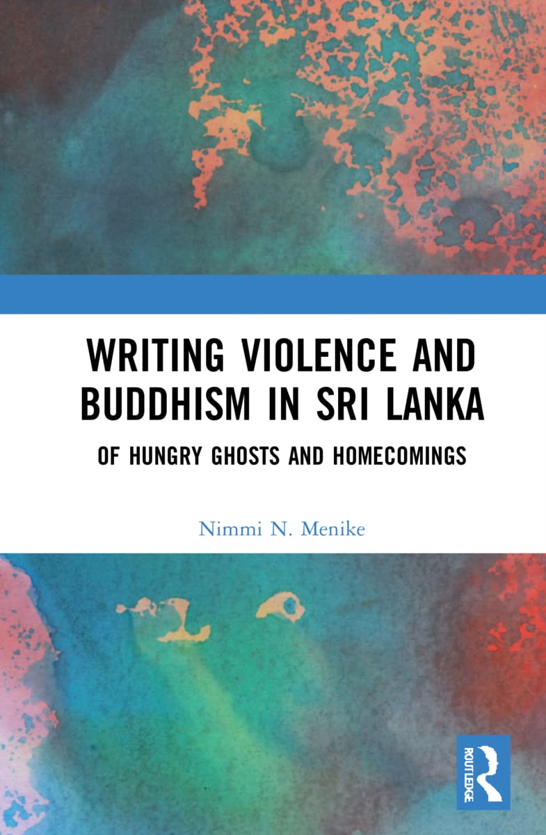 Writing Violence And Buddhism In Sri Lanka Of Hungry Ghosts And Homecomings Nimmi N Menike