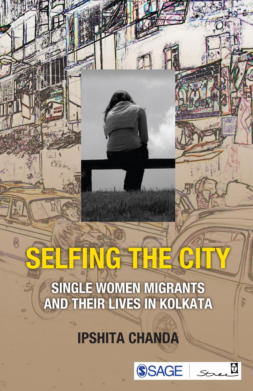 Selfing The City Single Women Migrants And Their Lives In Kolkata Ipshita Chanda