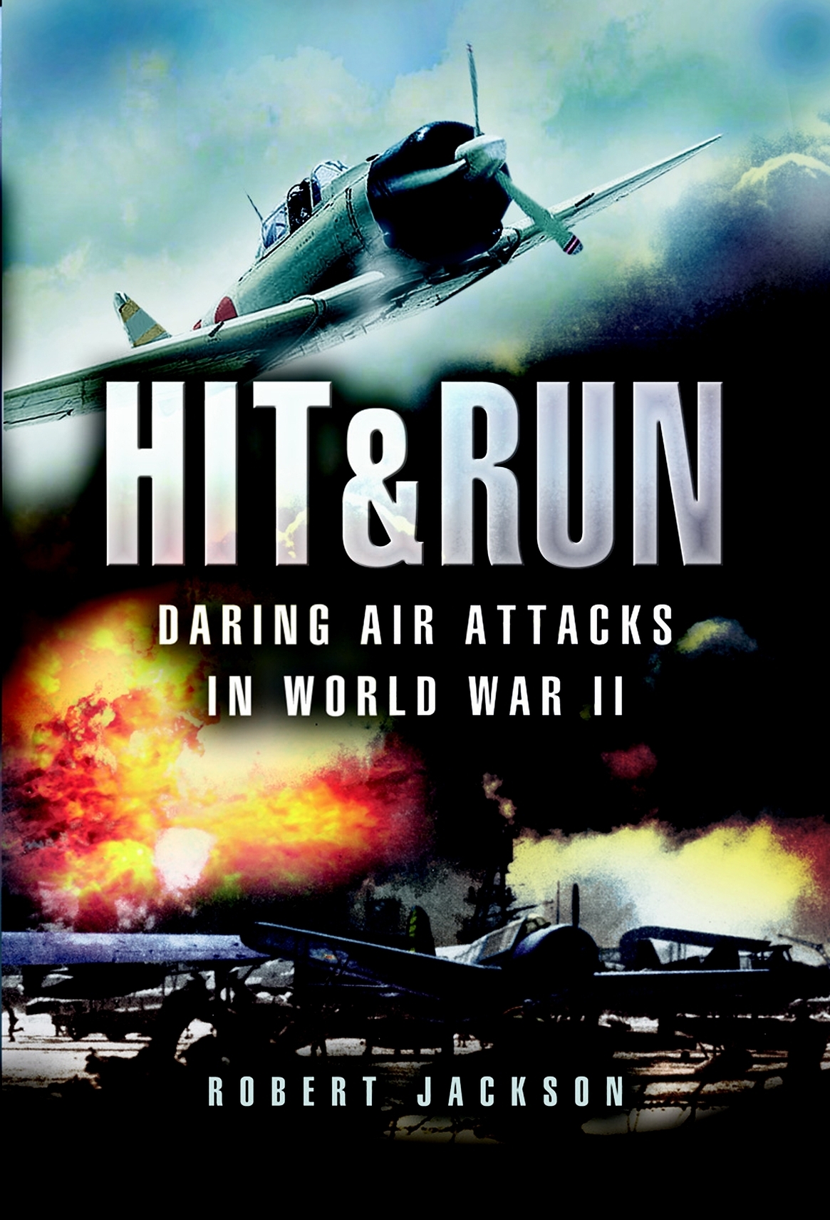 Hit Run Daring Air Attacks In Wwii Reissue Robert Jackson