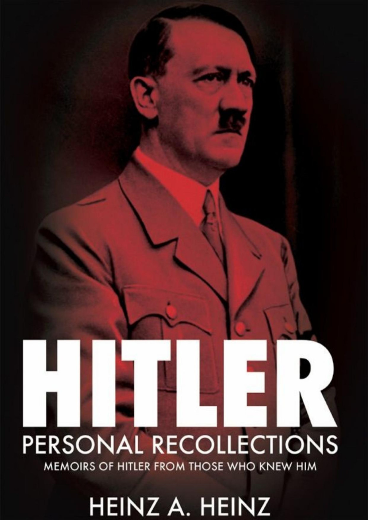 Hitler Personal Recollections Memoirs Of Hitler From Those Who Knew Him Heinz A Heinz