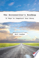 The Screenwriters Roadmap 21 Ways To Jumpstart Your Story Neil Landau