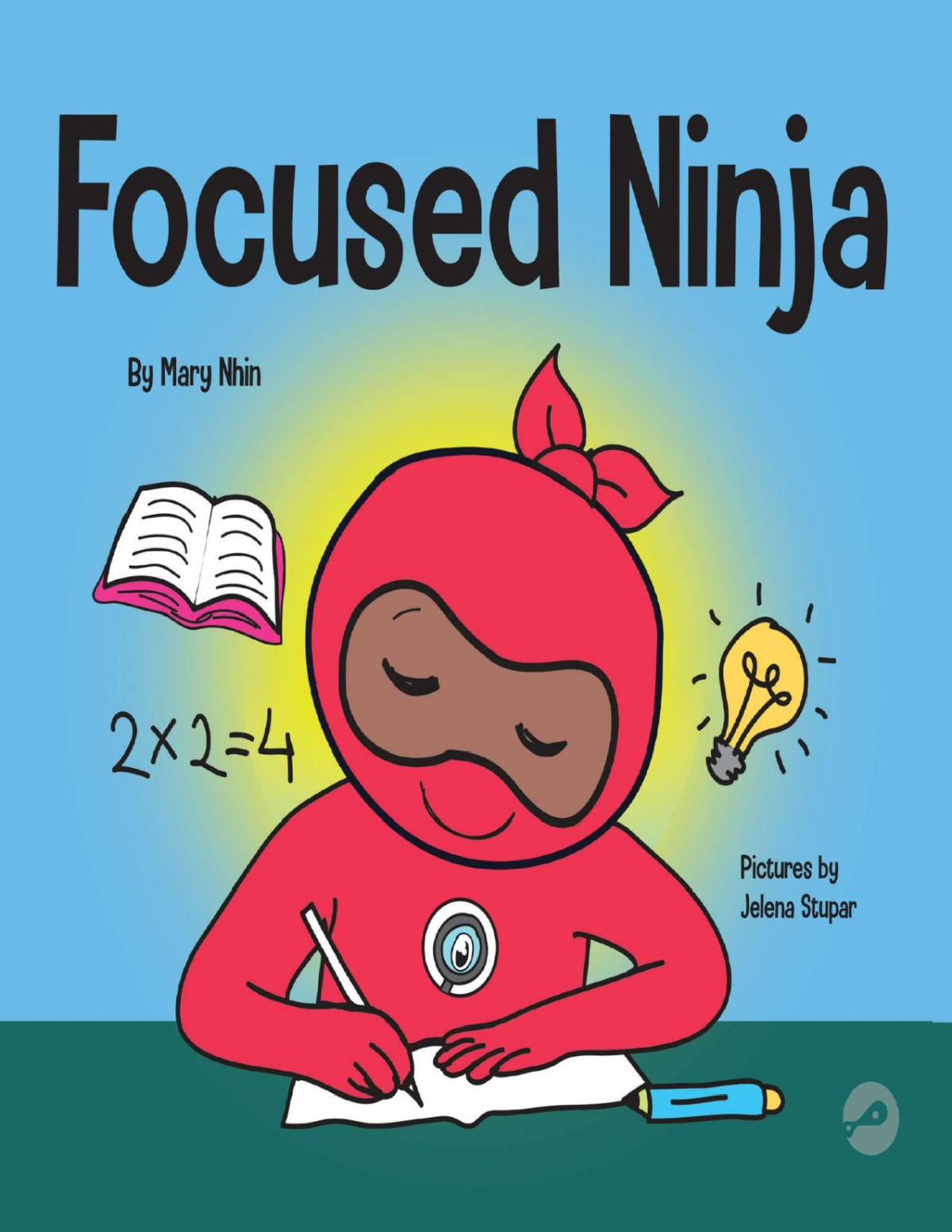 Focused Ninja A Childrens Book About Increasing Focus And Concentration At Home And School Ninja Life Hacks 21 Mary Nhin Grow Grit Press