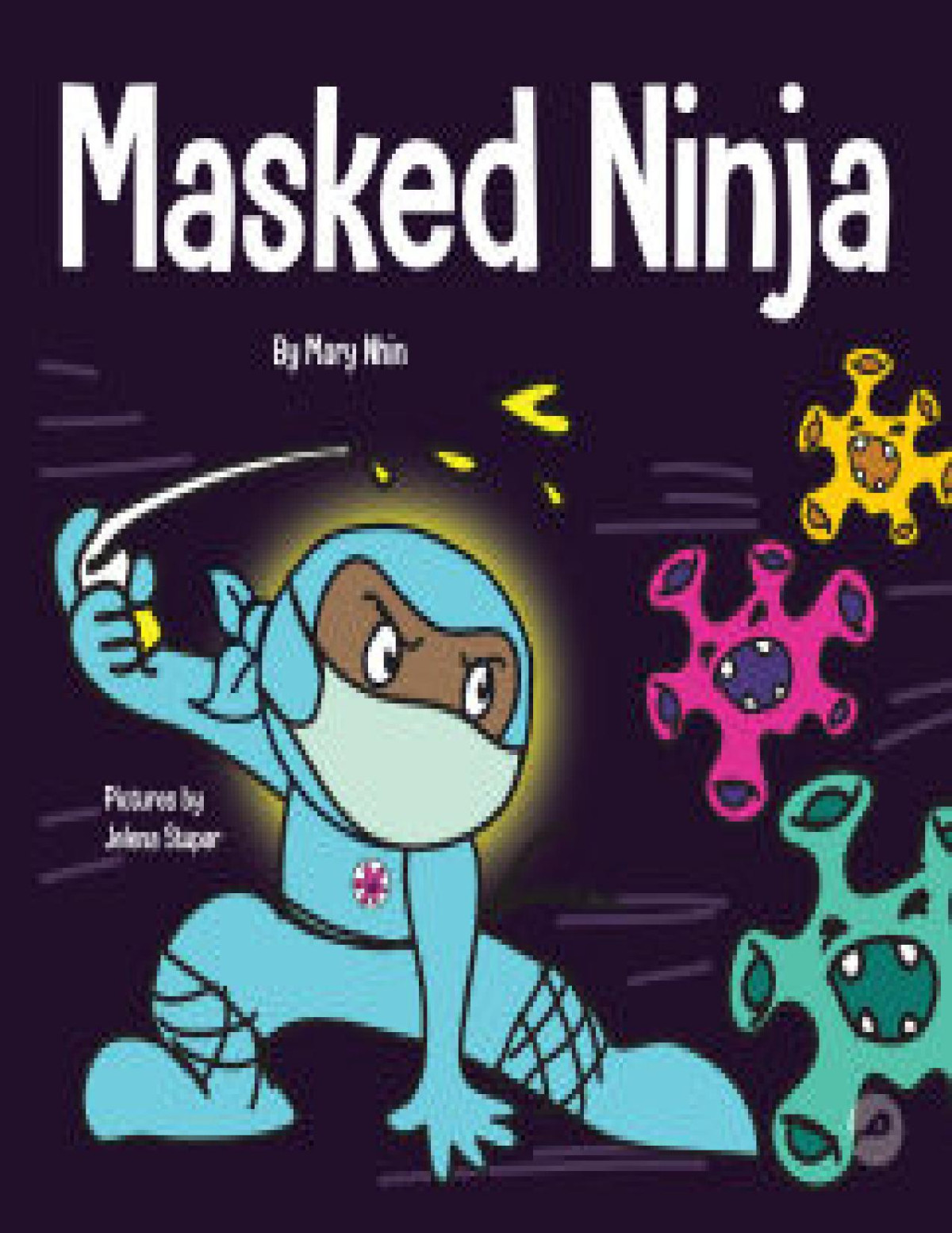 Masked Ninja A Childrens Book About Kindness And Preventing The Spread Of Racism And Viruses Ninja Life Hacks 18 Mary Nhin Grow Grit Press