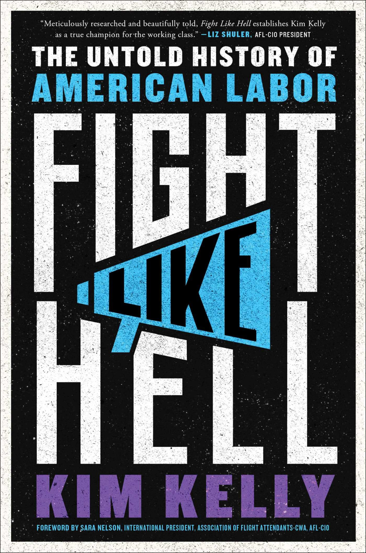 Fight Like Hell The Untold History Of American Labor Kim Kelly