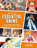 Crunchyroll Essential Anime Fan Favorites Memorable Masterpieces And Cult Classics Patrick Macias