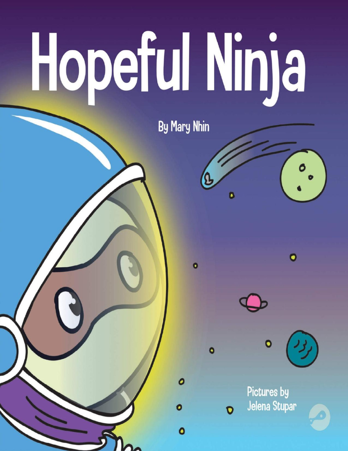Hopeful Ninja A Childrens Book About Cultivating Hope In Our Everyday Lives Ninja Life Hacks 32 Mary Nhin Grow Grit Press