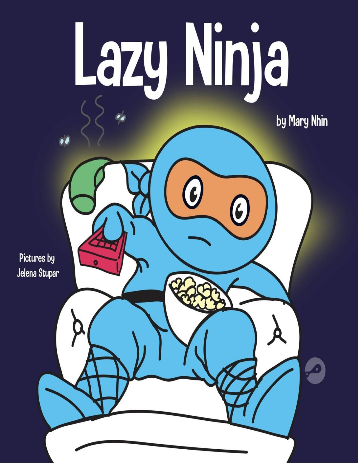 Lazy Ninja A Childrens Book About Setting Goals And Finding Motivation Ninja Life Hacks 4 Mary Nhin Jelena Stupar Grow Grit Press