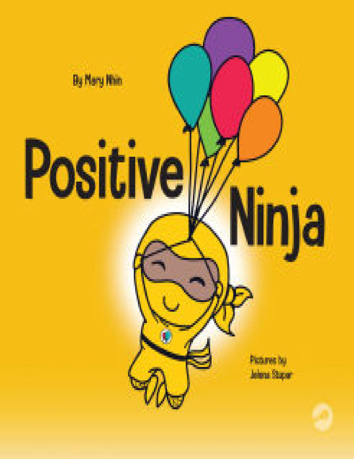 Positive Ninja A Childrens Book About Mindfulness And Managing Negative Emotions And Feelings Ninja Life Hacks 1 Mary Nhin Grow Grit Press