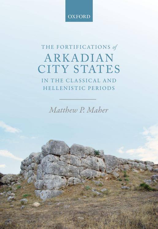 The Fortifications Of Arkadian City States In The Classical And Hellenistic Periods Matthew P Maher