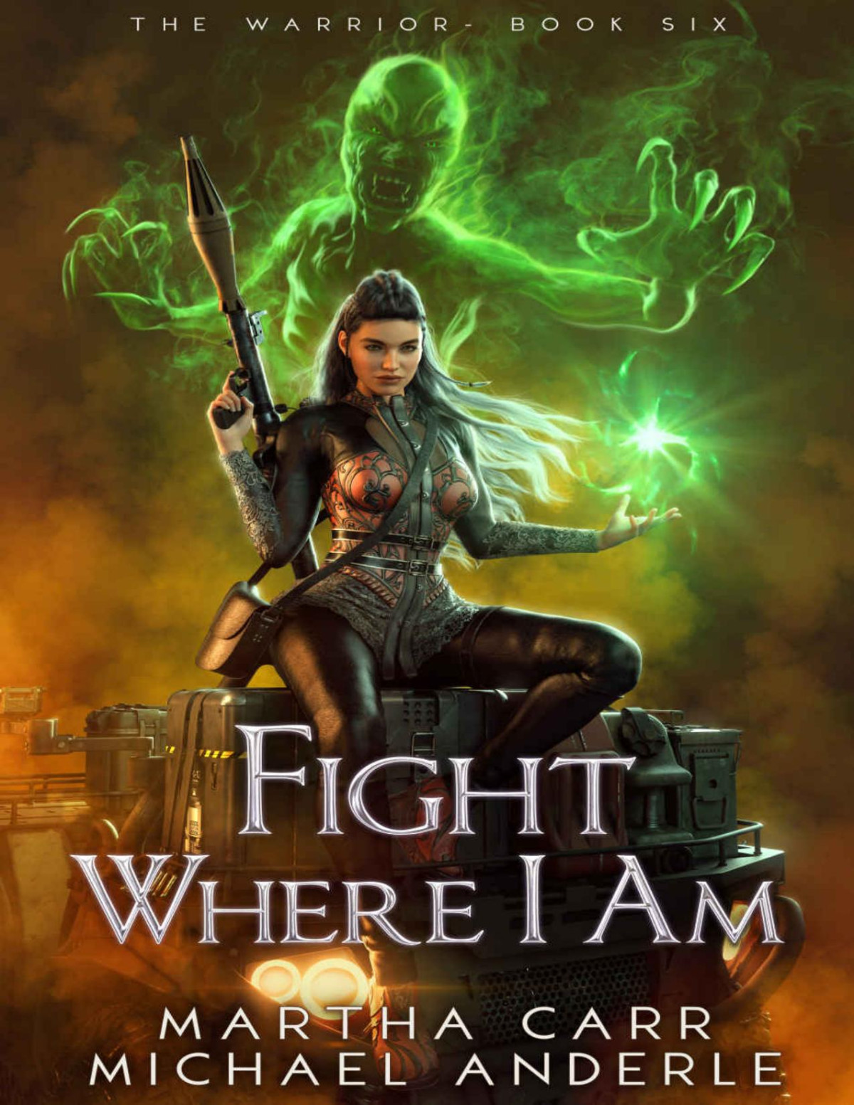 Fight Where I Am The Warrior Book 6 Martha Carr Michael Anderle