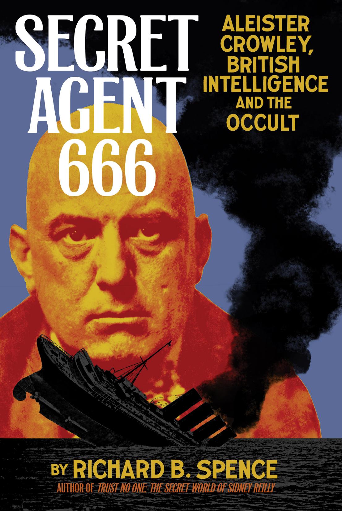 Secret Agent 666 Aleister Crowley British Intelligence And The Occult 1st Ebook Richard B Spence