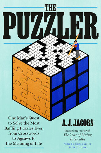 The Puzzler One Mans Quest To Solve The Most Baffling Puzzles Ever From Crosswords To Jigsaws To The Meaning Of Life A J Jacobs