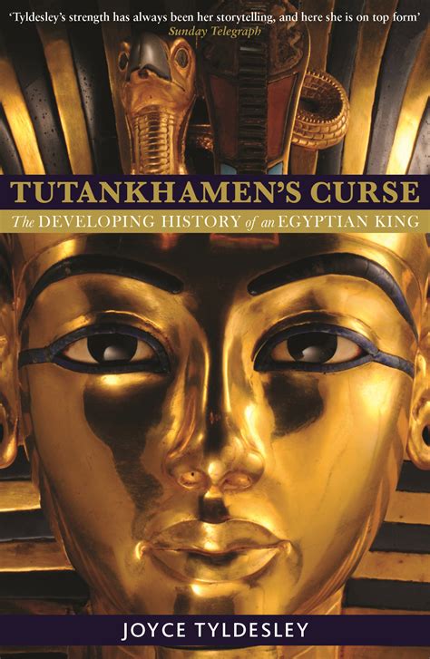 Tutankhamens Curse The Developing History Of An Egyptian King Joyce Tyldesley