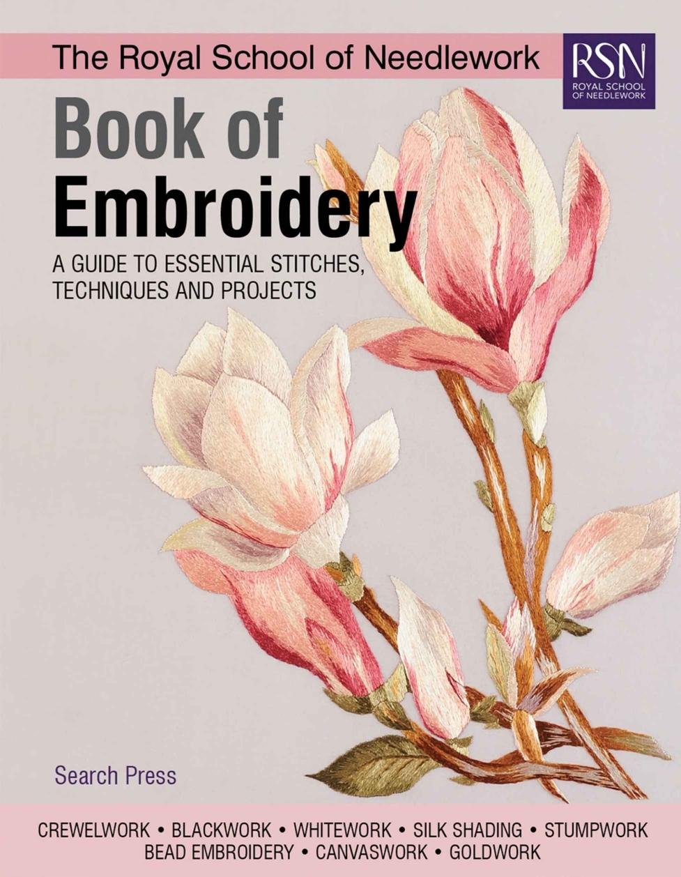 The Royal School Of Needlework Book Of Embroidery A Guide To Essential Stitches Techniques And Projects Royal School Of Needlework