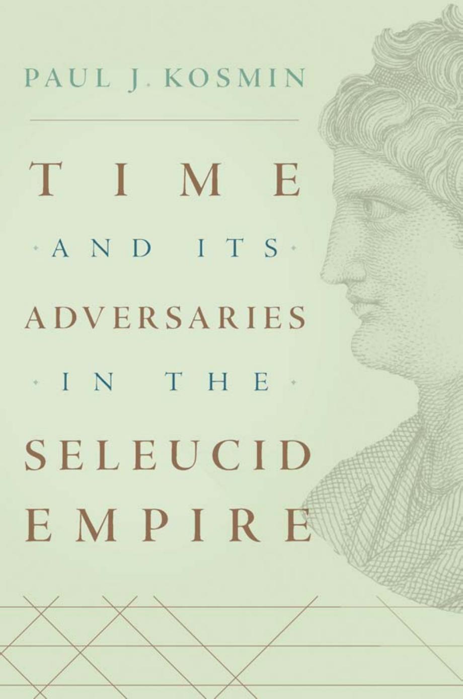 Time And Its Adversaries In The Seleucid Empire Paul J Kosmin