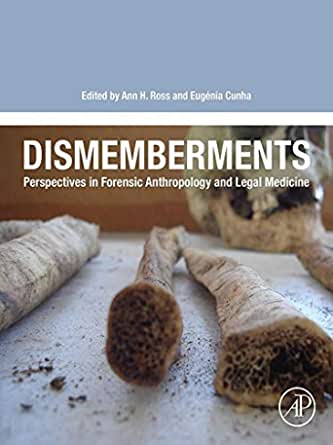Dismemberments Perspectives In Forensic Anthropology And Legal Medicine Ann H Ross