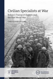 Civilian Specialists At War Britains Transport Experts And The First World War Christopher Phillips