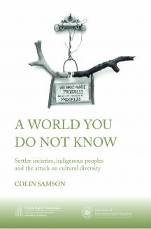 A World You Do Not Know Settler Societies Indigenous Peoples And The Attack On Cultural Diversity Colin Samson