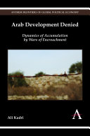 Arab Development Denied Dynamics Of Accumulation By Wars Of Encroachment Ali Kadri
