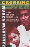 Crossing Over A Mexican Family On The Migrant Trail Ruben Martinez
