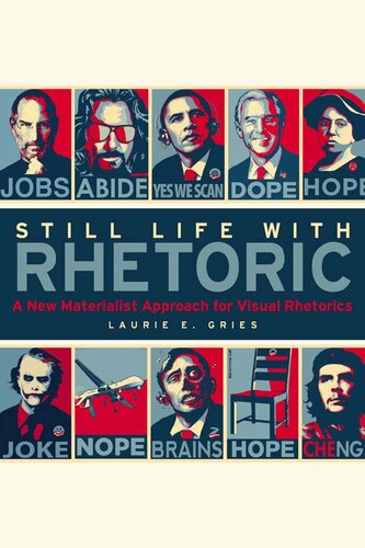 Still Life With Rhetoric A New Materialist Approach For Visual Rhetorics Laurie E Gries