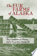 The Fur Farms Of Alaska Two Centuries Of History And A Forgotten Stampede Sarah Crawford Isto