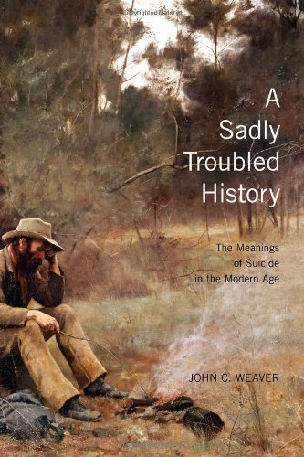 A Sadly Troubled History The Meanings Of Suicide In The Modern Age Illustrated John C Weaver