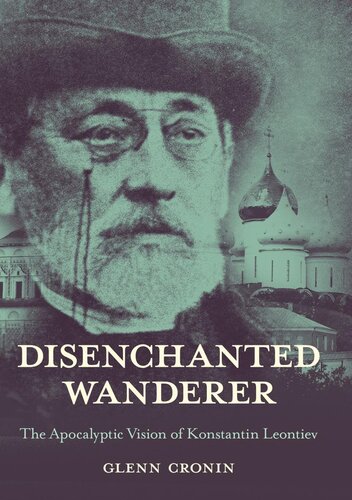 Disenchanted Wanderer The Apocalyptic Vision Of Konstantin Leontiev Glenn Cronin