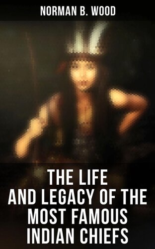 The Life And Legacy Of The Most Famous Indian Chiefs Norman B Wood