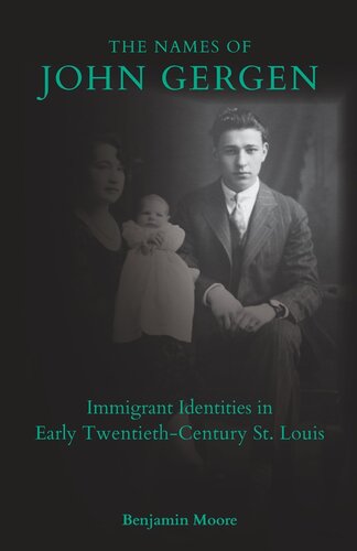 The Names Of John Gergen Immigrant Identities In Early Twentiethcentury St Louis Benjamin Moore