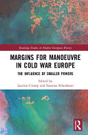 Margins For Manoeuvre In Cold War Europe The Influence Of Smaller Powers Laurien Crump Susanna Erlandsson