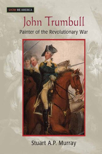 John Trumbull Painter Of The Revolutionary War Stuart A P Murray