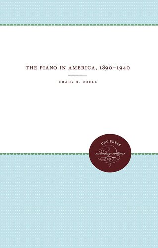 The Piano In America 18901940 Craig H Roell