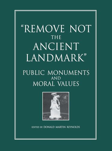Remove Not The Ancient Landmark Public Monuments And Moral Values Donald Martin Reynolds