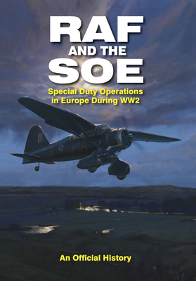 Raf And The Soe Special Duty Operations In Europe During Ww2 John Grehan