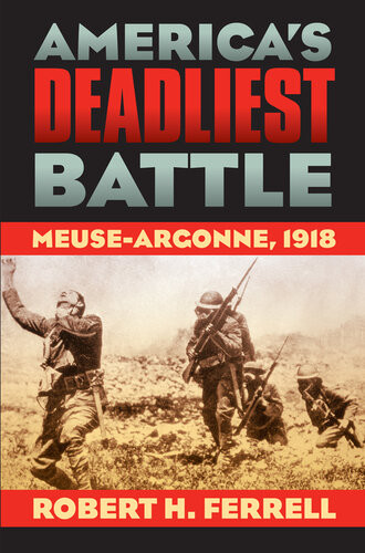 Americas Deadliest Battle Meuseargonne 1918 2007 E2012 Modern War Studies Ebokk Ed 2012 Robert H Ferrell
